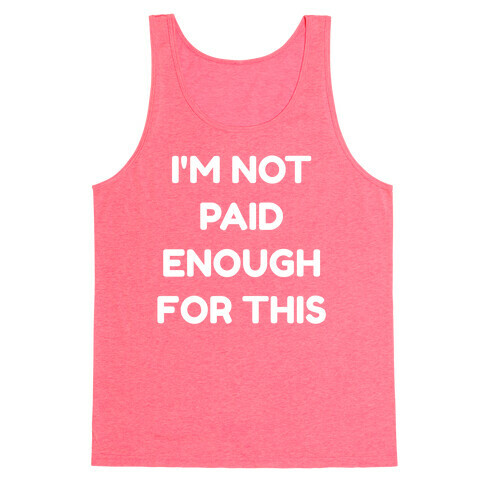 I'm Not Paid Enough for This Tank Top