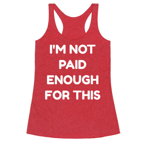I'm Not Paid Enough for This Racerback Tank Top