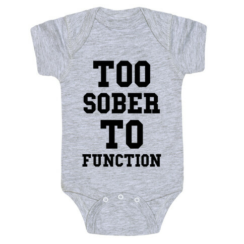 Too Sober to Function Baby One-Piece