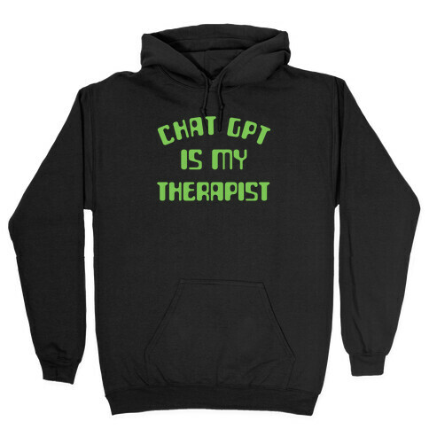Chat GPT Is My Therapist Hooded Sweatshirt