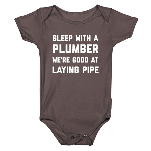 Sleep with a Plumber, We're Good at Laying Pipe Baby One-Piece