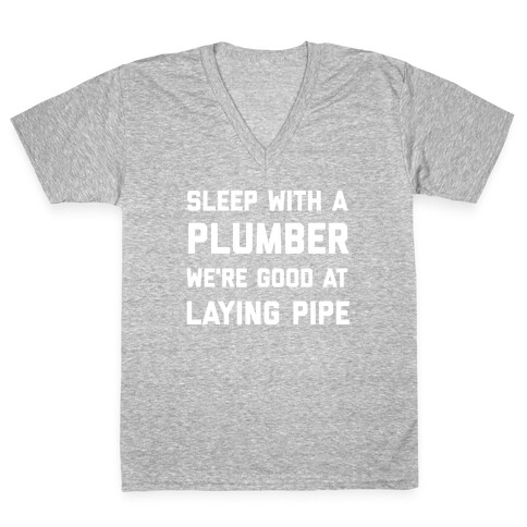 Sleep with a Plumber, We're Good at Laying Pipe V-Neck Tee Shirt