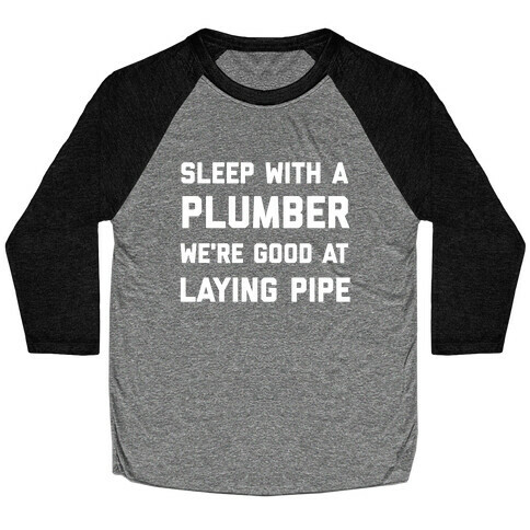 Sleep with a Plumber, We're Good at Laying Pipe Baseball Tee