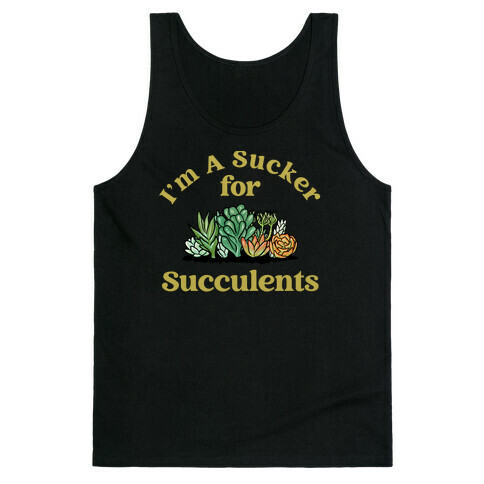 I'm A Sucker For Succulents Tank Top
