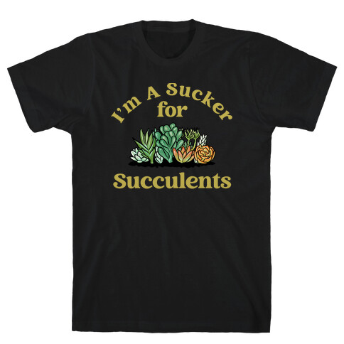I'm A Sucker For Succulents T-Shirt