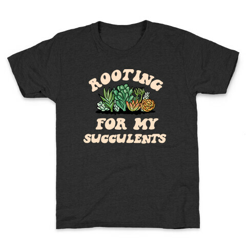 Rooting For My Succulents Kids T-Shirt