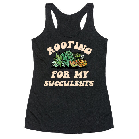 Rooting For My Succulents Racerback Tank Top