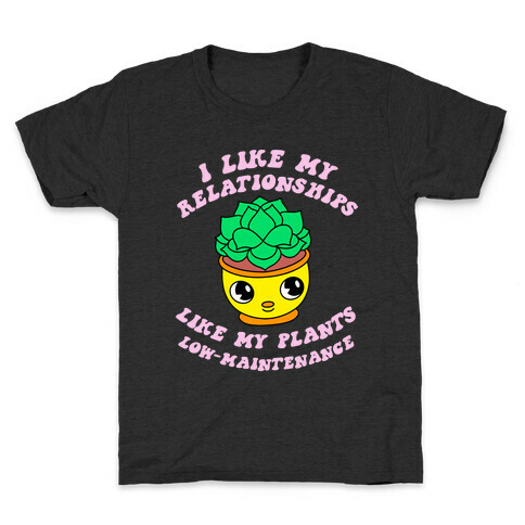 I Like My Relationships Like my Plants, Low-Maintenance Kids T-Shirt