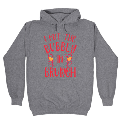 I Put The Bubbly In Brunch Hooded Sweatshirt