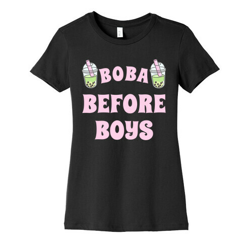 Boba Before Boys Womens T-Shirt