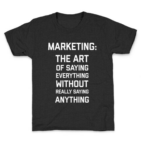 Marketing: The Art Of Saying Everything Without Really Saying Anything Kids T-Shirt