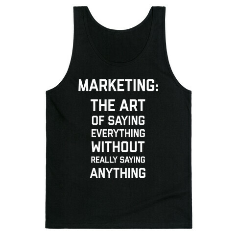 Marketing: The Art Of Saying Everything Without Really Saying Anything Tank Top
