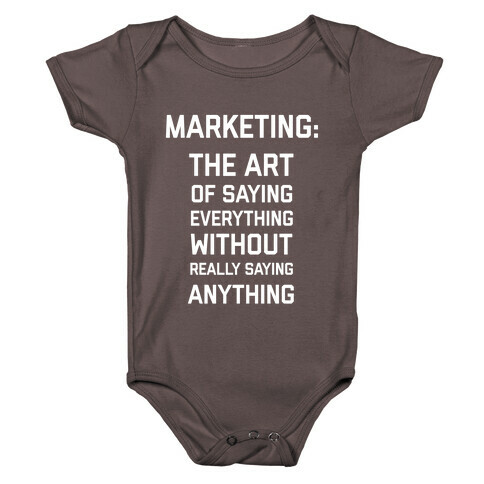 Marketing: The Art Of Saying Everything Without Really Saying Anything Baby One-Piece