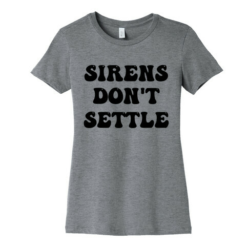 Sirens Don't Settle Womens T-Shirt