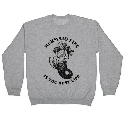 Mermaid Life Is The Best Life Pullover