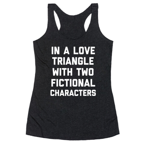 In A Love Triangle With Two Fictional Characters Racerback Tank Top