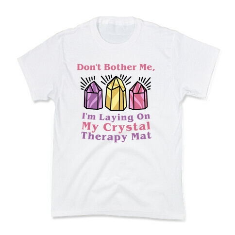 Don't Bother Me, I'm Laying On My Crystal Therapy Mat Kids T-Shirt
