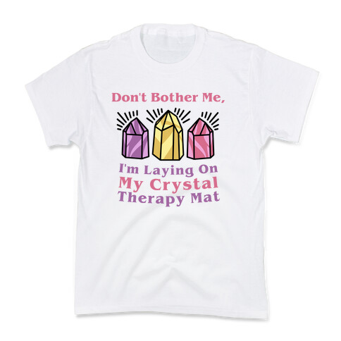 Don't Bother Me, I'm Laying On My Crystal Therapy Mat Kids T-Shirt