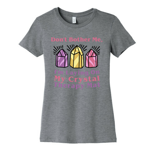 Don't Bother Me, I'm Laying On My Crystal Therapy Mat Womens T-Shirt