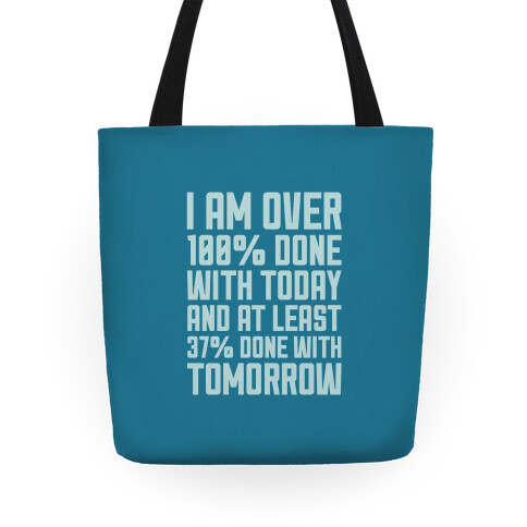 Over 100% Done With Today Tote