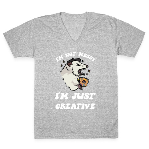 I'm Not Messy, I'm Just Creative V-Neck Tee Shirt