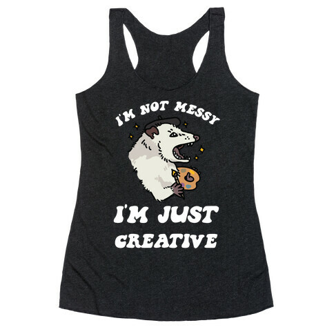 I'm Not Messy, I'm Just Creative Racerback Tank Top