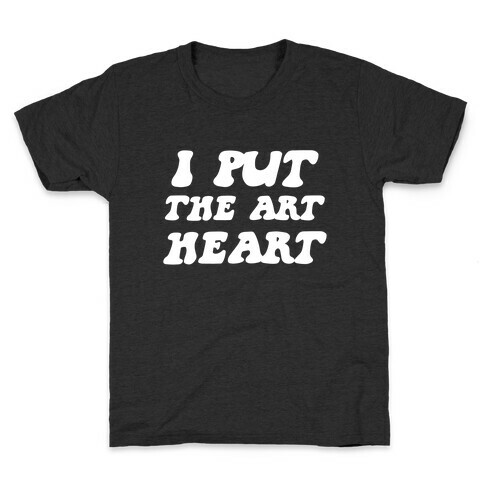 I Put The 'Art' In 'Heart' Kids T-Shirt