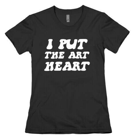 I Put The 'Art' In 'Heart' Womens T-Shirt