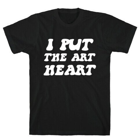 I Put The 'Art' In 'Heart' T-Shirt