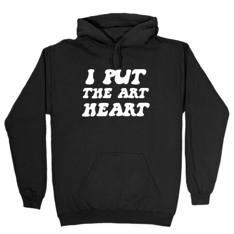 I Put The 'Art' In 'Heart' Hooded Sweatshirt