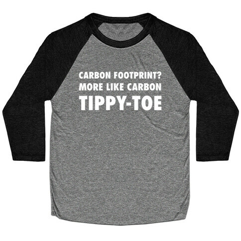 Carbon Footprint? More Like Carbon Tippy-toe Baseball Tee