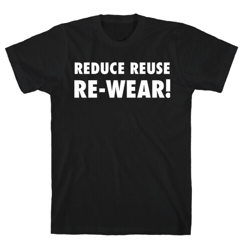 Reduce, Reuse, Re-wear! T-Shirt