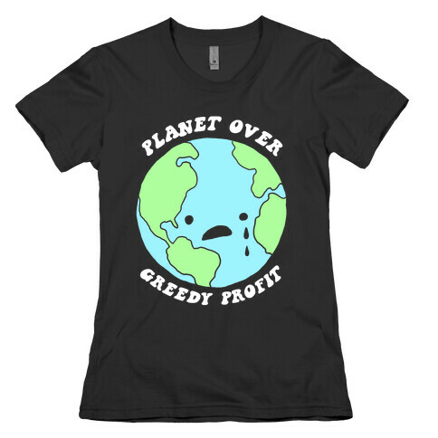 Planet Over Greedy Profit Womens T-Shirt