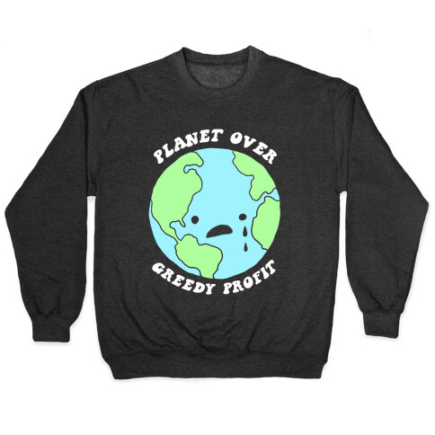 Planet Over Greedy Profit Pullover