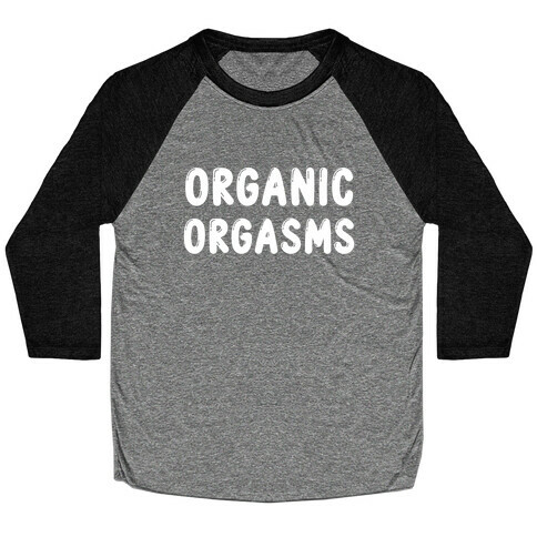 Organic Orgasms Baseball Tee