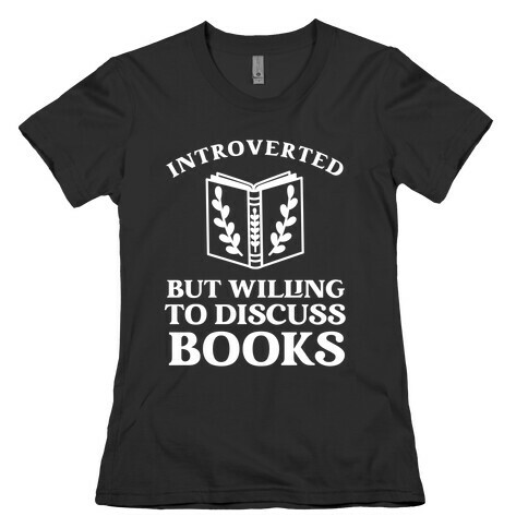 Introverted But Willing To Discuss Books. Womens T-Shirt