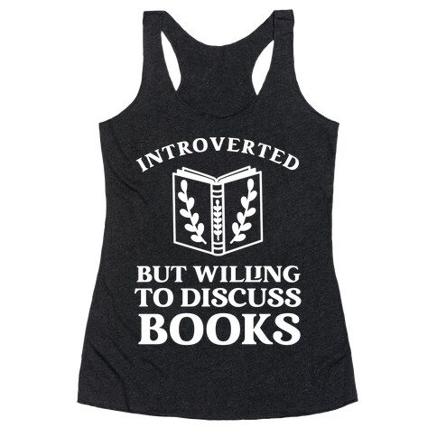 Introverted But Willing To Discuss Books. Racerback Tank Top
