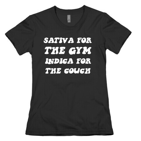 Sativa For The Gym, Indica For The Couch. Womens T-Shirt