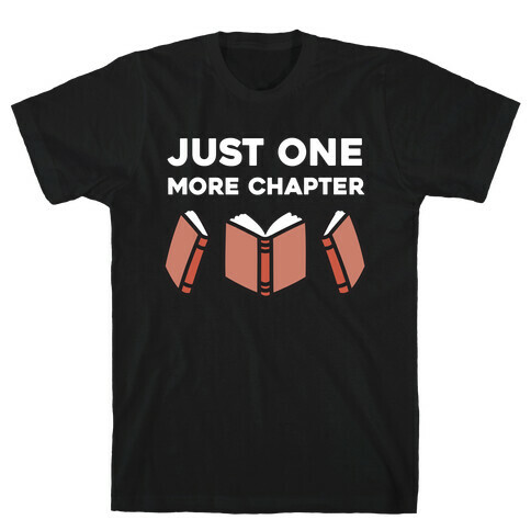 Just One More Chapter T-Shirt