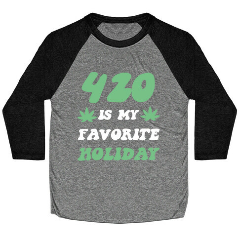 420 Is My Favorite Holiday Baseball Tee