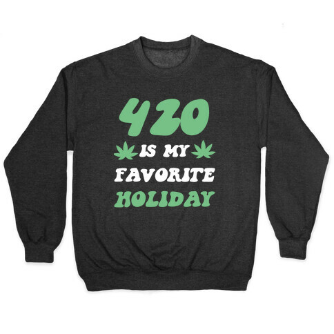 420 Is My Favorite Holiday Pullover