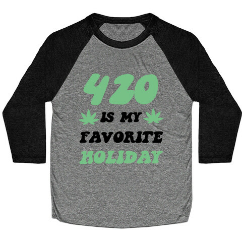 420 Is My Favorite Holiday Baseball Tee