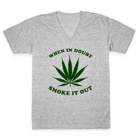 When In Doubt, Smoke It Out. V-Neck Tee Shirt