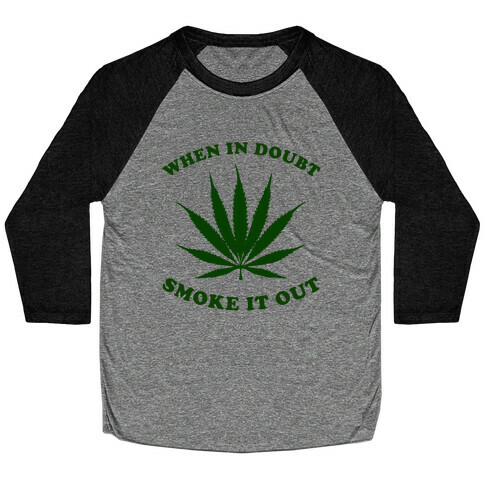 When In Doubt, Smoke It Out. Baseball Tee