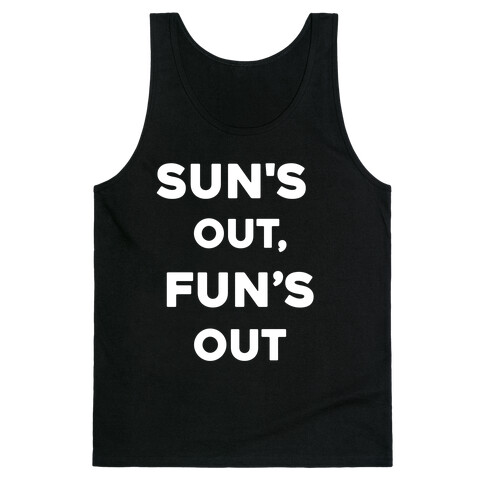 Sun's Out, Fun's Out. Tank Top