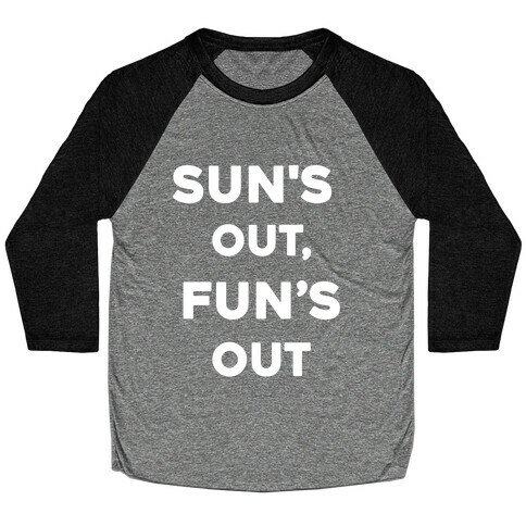 Sun's Out, Fun's Out. Baseball Tee