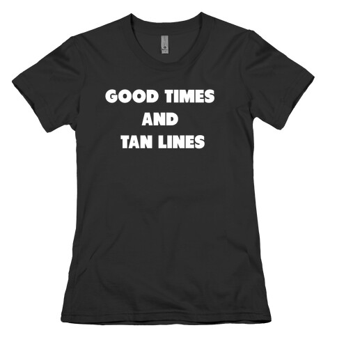 Good Times And Tan Lines. Womens T-Shirt