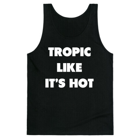 Tropic Like Its Hot. Tank Top