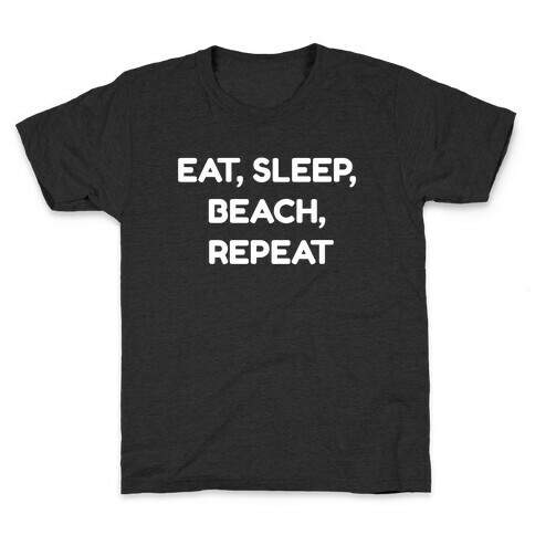 Eat, Sleep, Beach, Repeat. Kids T-Shirt