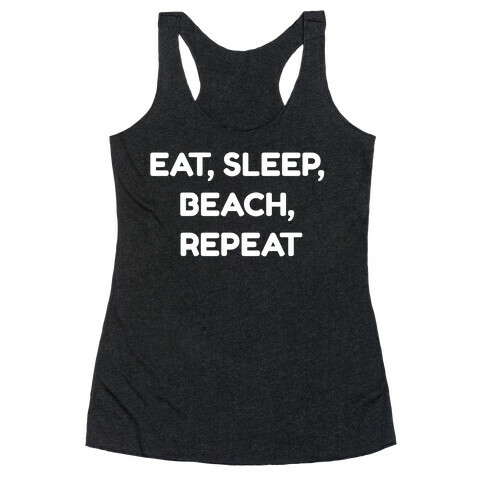 Eat, Sleep, Beach, Repeat. Racerback Tank Top